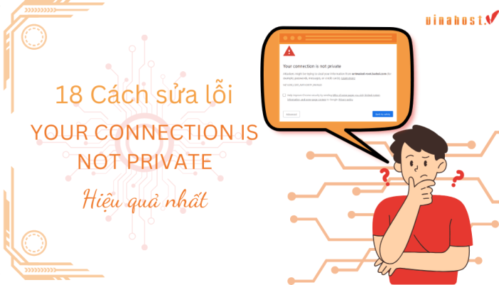 18 cách sửa lỗi "your connection is not private" hiệu quả nhất
