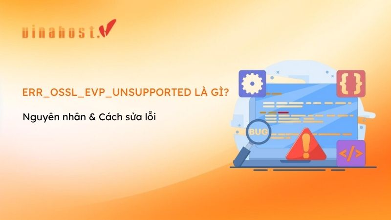 ERR_OSSL_EVP_UNSUPPORTED là lỗi gì? Nguyên nhân và cách sửa lỗi chi tiết