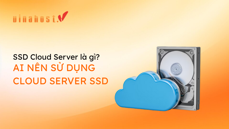 SSD Cloud Server là gì? Ai nên sử dụng Cloud Server SSD?