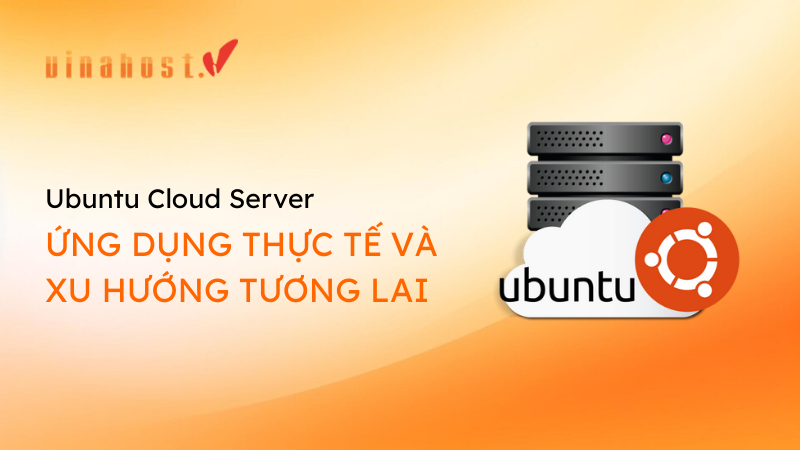 Ubuntu Cloud Server là gì? Lợi ích và các ứng dụng thực tế