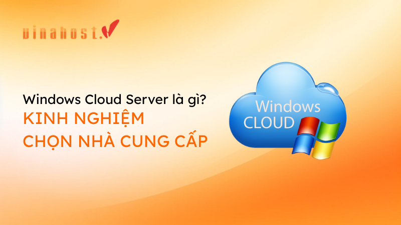 Windows Cloud Server là gì? Kinh nghiệm chọn nhà cung cấp